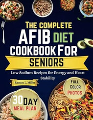 THE COMPLETE AFIB DIET COOKBOOK FOR SENIORS