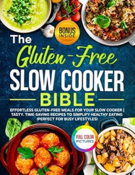 The Gluten-Free Slow Cooker Bible