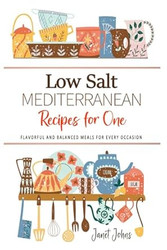 Low Salt Mediterranean Recipes for One Cookbook