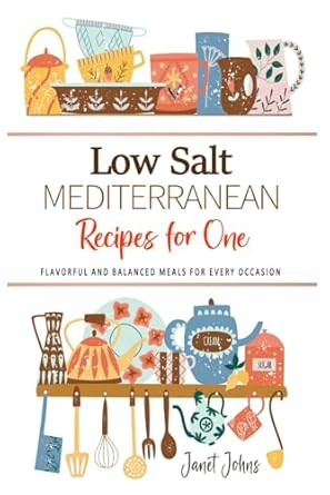 Low Salt Mediterranean Recipes for One Cookbook