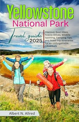 Yellowstone National Park Travel Guide 2025 Discover Best