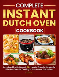 Complete Instant Dutch Oven Cookbook