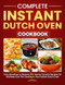 Complete Instant Dutch Oven Cookbook