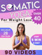 Somatic Yoga for Weight Loss Over 40 Bible Somatic Yoga for Weight Loss Over 40 Bible
