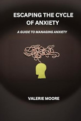 Escaping The Cycle Of Anxiety