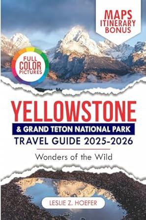 Yellowstone and Grand teton National Park Travel Guide 2025-2026