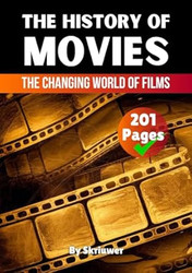 The History of Movies: The Changing World of Films