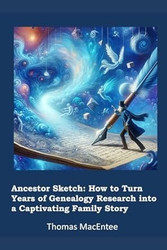 Ancestor Sketch: How to Turn Years of Genealogy Research