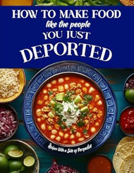 How to Make Food Like The People You Just Deported