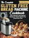The Complete Gluten-Free Bread Machine Cookbook
