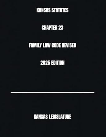 KANSAS STATUTES CHAPTER 23 FAMILY LAW CODE REVISED 2025 EDITION