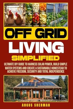 Off Grid Living Simplified: Ultimate DIY Guide to Harness