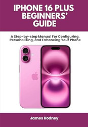 iPhone 16 Plus Beginners' Guide