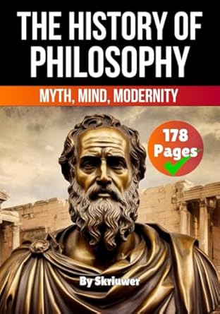 The History of Philosophy: Myth Mind Modernity