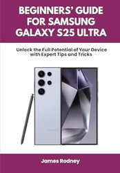 Beginners Guide For Samsung Galaxy S25 Ultra