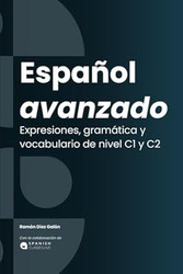 Espanol avanzado: Expresiones gramatica y vocabulario C1 / C2