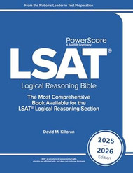 The PowerScore LSAT Logical Reasoning Bible 2025-2026