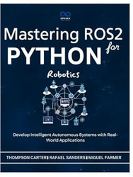 Mastering ROS2 and Python for Robotics