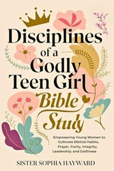 Disciplines of a Godly Teen Girl Bible Study