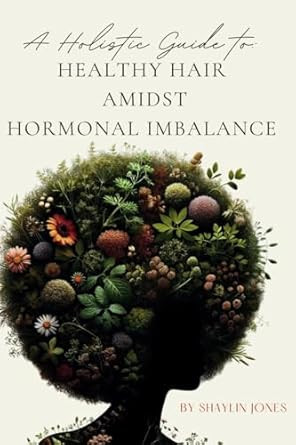 A Holistic Guide To Healthy Hair Amidst Hormonal Imbalance