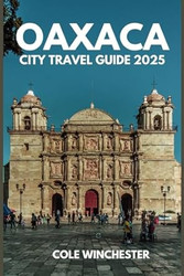 OAXACA CITY TRAVEL GUIDE 2025