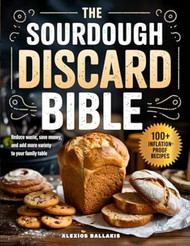 The Sourdough Discard Bible