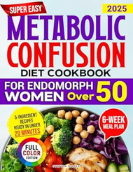 Super Easy Metabolic Confusion Diet Cookbook for Endomorph