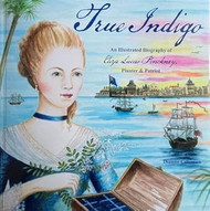 True Indigo An Illustrated Biography of Eliza Lucas