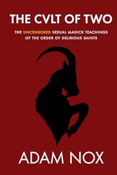 The Cult of Two: The uncensored sexual magick teachings of