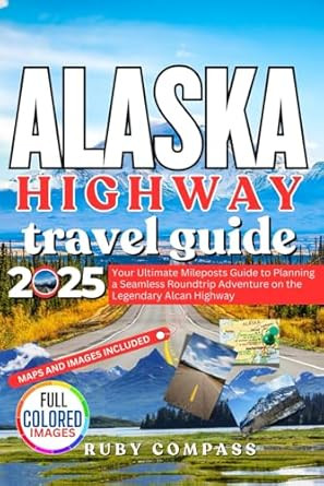 ALASKA HIGHWAY TRAVEL GUIDE 2025