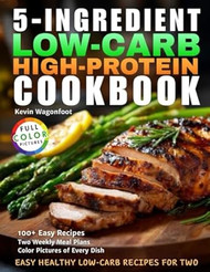 5-Ingredient Low-Carb High-Protein Cookbook