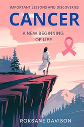 Cancer: a New Beginning of Life: Important Lessons And