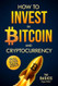 How to Invest in Bitcoin and Cryptocurrency - The Basics