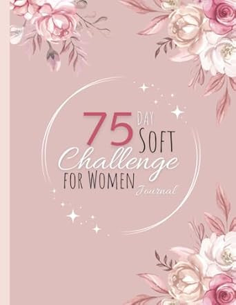 75 Day Soft Challenge Journal For Women