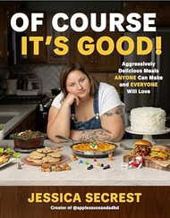 Of Course It's Good: Aggressively Delicious Meals ANYONE