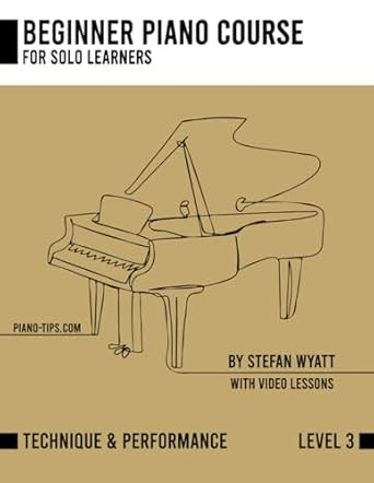 Beginner Piano Course Level 3 Performance & Technique by Stefan