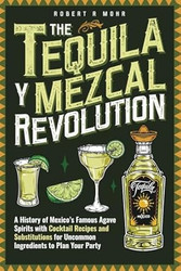 The Tequila y Mezcal Revolution