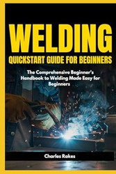 Welding Quickstart Guide for Beginners
