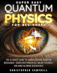 Super Easy Quantum Physics for Beginners