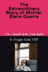 The Extraordinary Story of Mother Elena Guerra