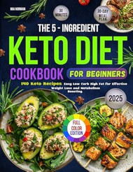The 5-Ingredient Keto Diet Cookbook for Beginners