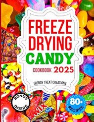 FREEZE DRYING CANDY COOKBOOK 2025