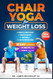Chair Yoga for Weight Loss and Flexibility