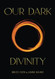 Our Dark Divinity