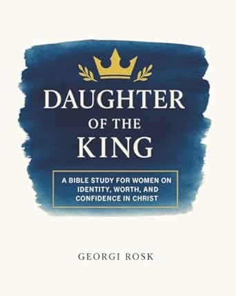 Daughter of the King: A Bible Study for Women on Identity