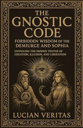 The Forbidden Teachings Of The Gnostics