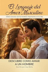 El Lenguaje del Amor Masculino: Descubre Como Amar a un Hombre