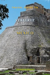 Travel Guide To Veracruz Mexico