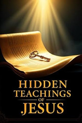 The Hidden Teachings of Jesus