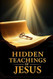The Hidden Teachings of Jesus